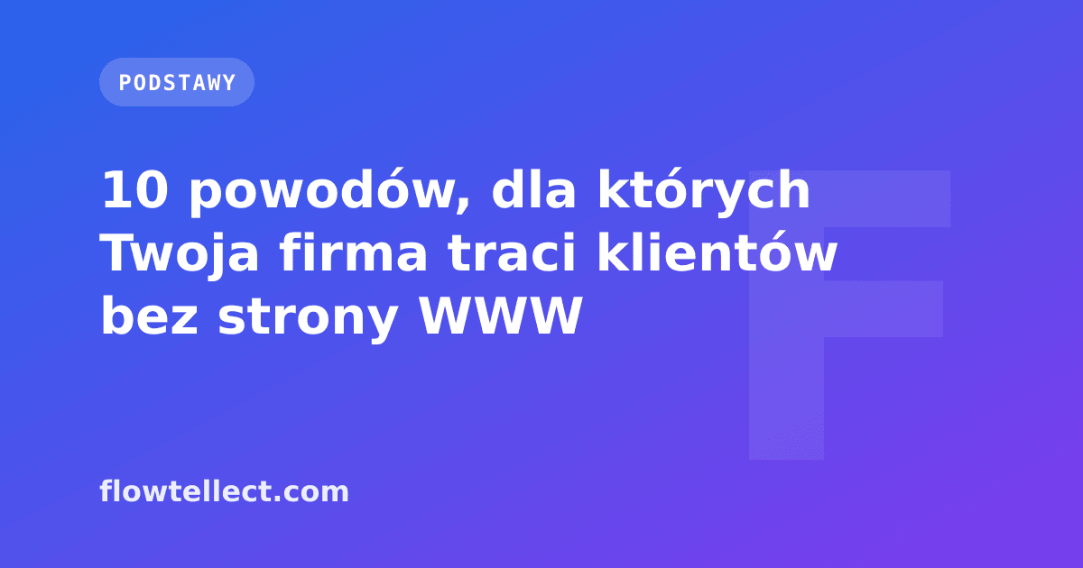 10 powodów, dla których Twoja firma traci klientów bez strony WWW - artykuł Flowtellect