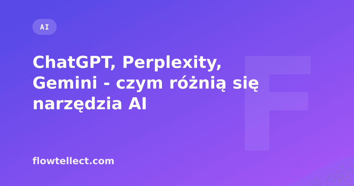 ChatGPT, Perplexity, Gemini - czym różnią się narzędzia AI - artykuł Flowtellect