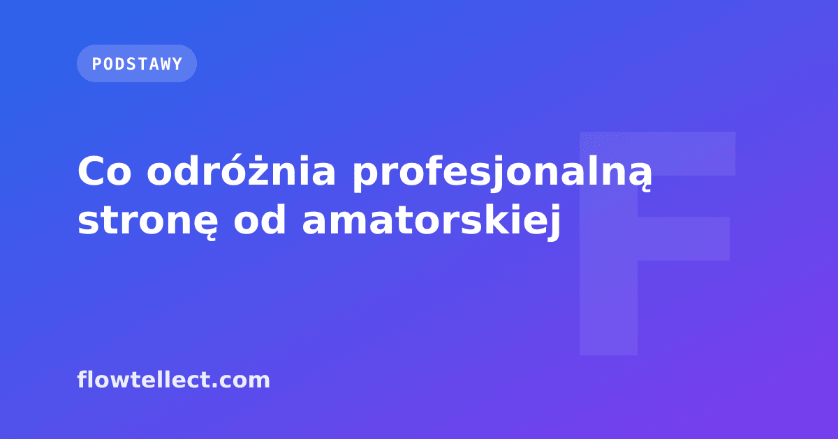 Co odróżnia profesjonalną stronę od amatorskiej - artykuł Flowtellect