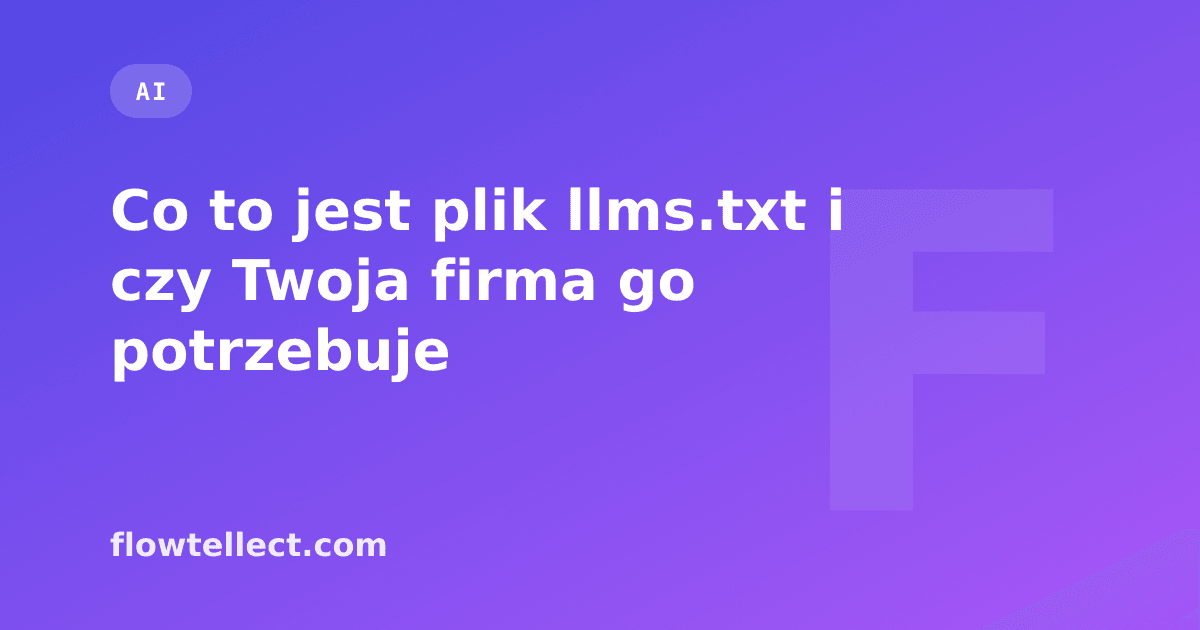 Co to jest plik llms.txt i czy Twoja firma go potrzebuje - artykuł Flowtellect