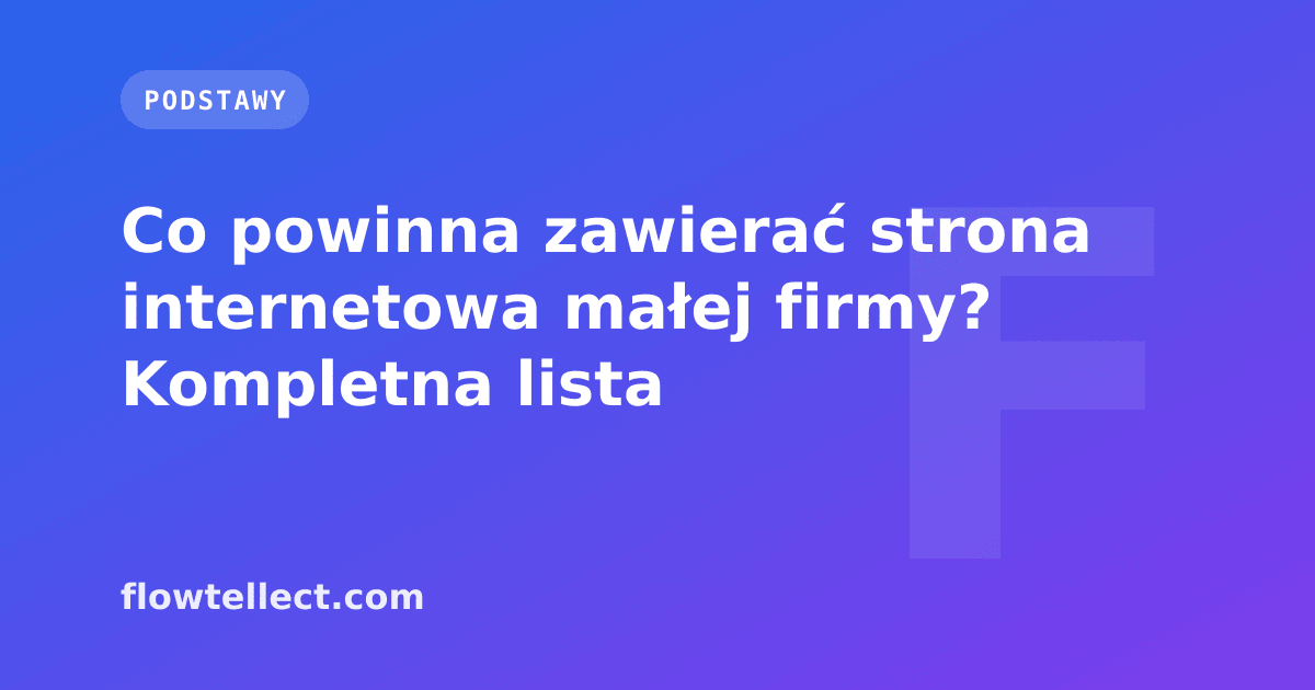 Co powinna zawierać strona internetowa małej firmy? Kompletna lista - artykuł Flowtellect