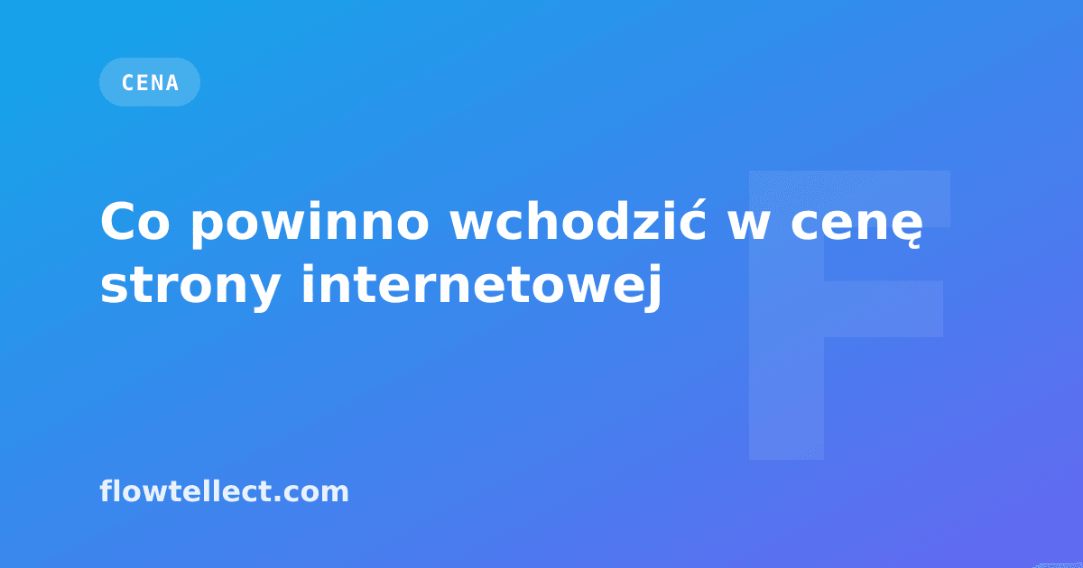Co powinno wchodzić w cenę strony internetowej - artykuł Flowtellect