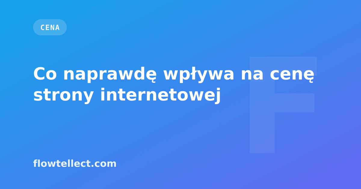 Co naprawdę wpływa na cenę strony internetowej - artykuł Flowtellect