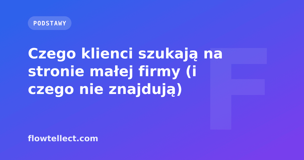 Czego klienci szukają na stronie małej firmy (i czego nie znajdują) - artykuł Flowtellect