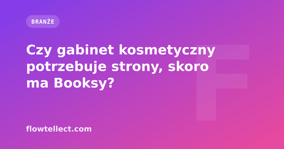Czy gabinet kosmetyczny potrzebuje strony, skoro ma Booksy? - artykuł Flowtellect