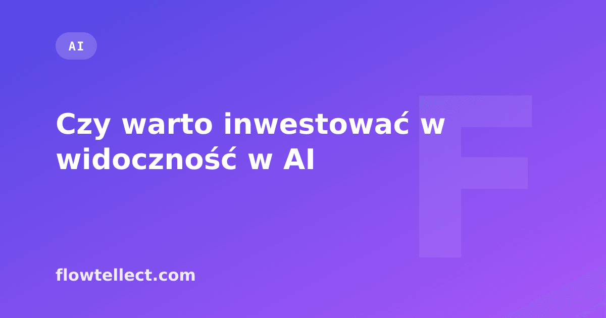 Czy warto inwestować w widoczność w AI - artykuł Flowtellect