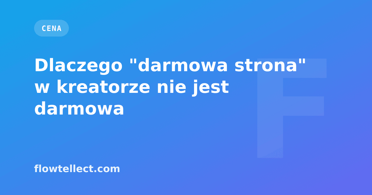 Dlaczego "darmowa strona" w kreatorze nie jest darmowa - artykuł Flowtellect