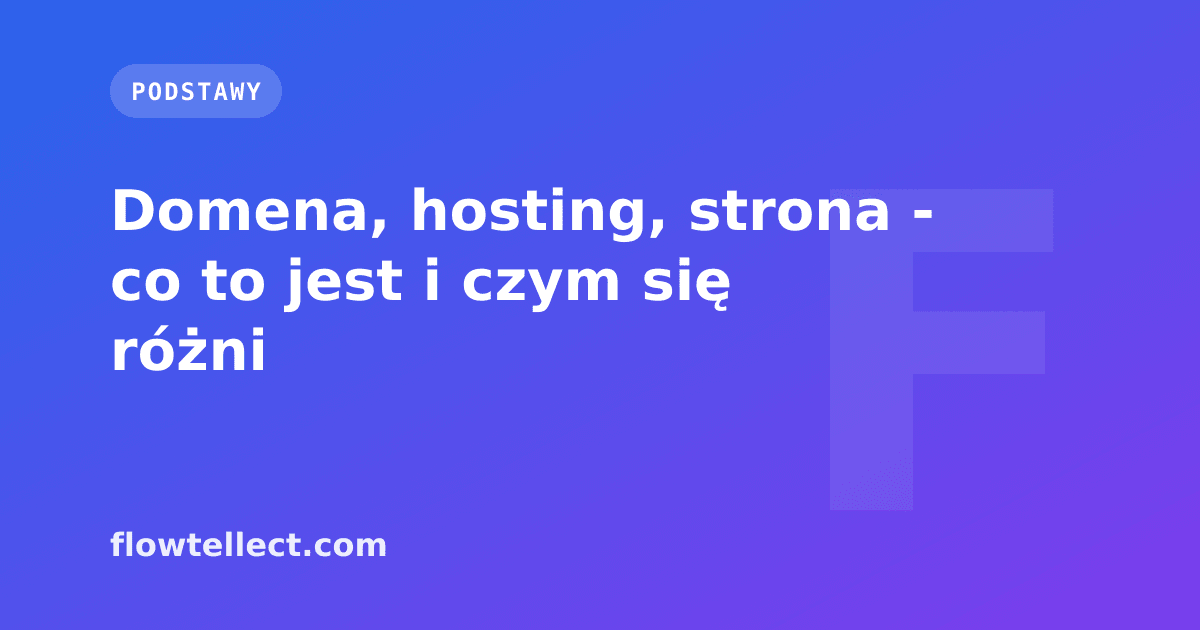 Domena, hosting, strona - co to jest i czym się różni - artykuł Flowtellect