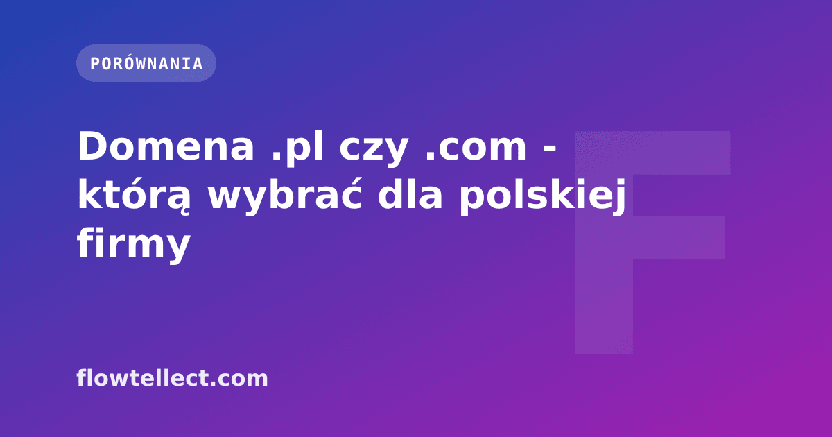 Domena .pl czy .com - którą wybrać dla polskiej firmy - artykuł Flowtellect