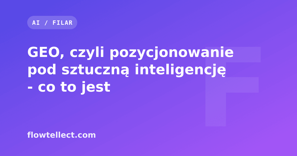 GEO, czyli pozycjonowanie pod sztuczną inteligencję - co to jest - artykuł Flowtellect