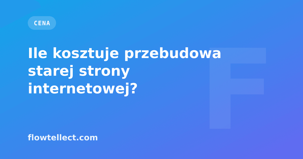 Ile kosztuje przebudowa starej strony internetowej? - artykuł Flowtellect