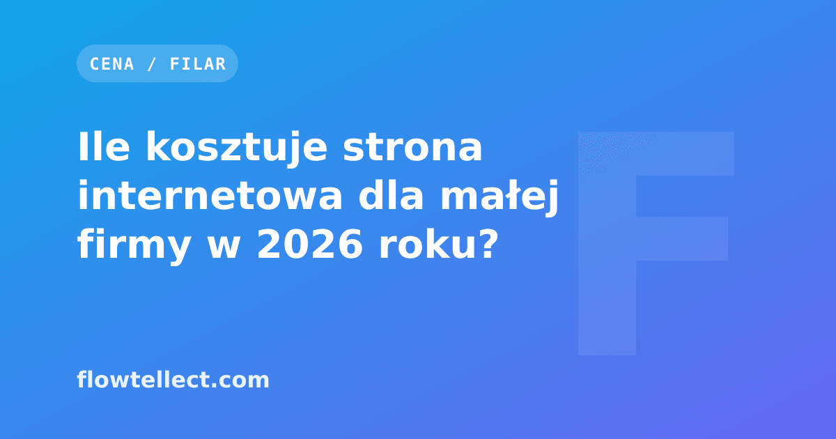 Ile kosztuje strona internetowa dla małej firmy w 2026 roku? - artykuł Flowtellect