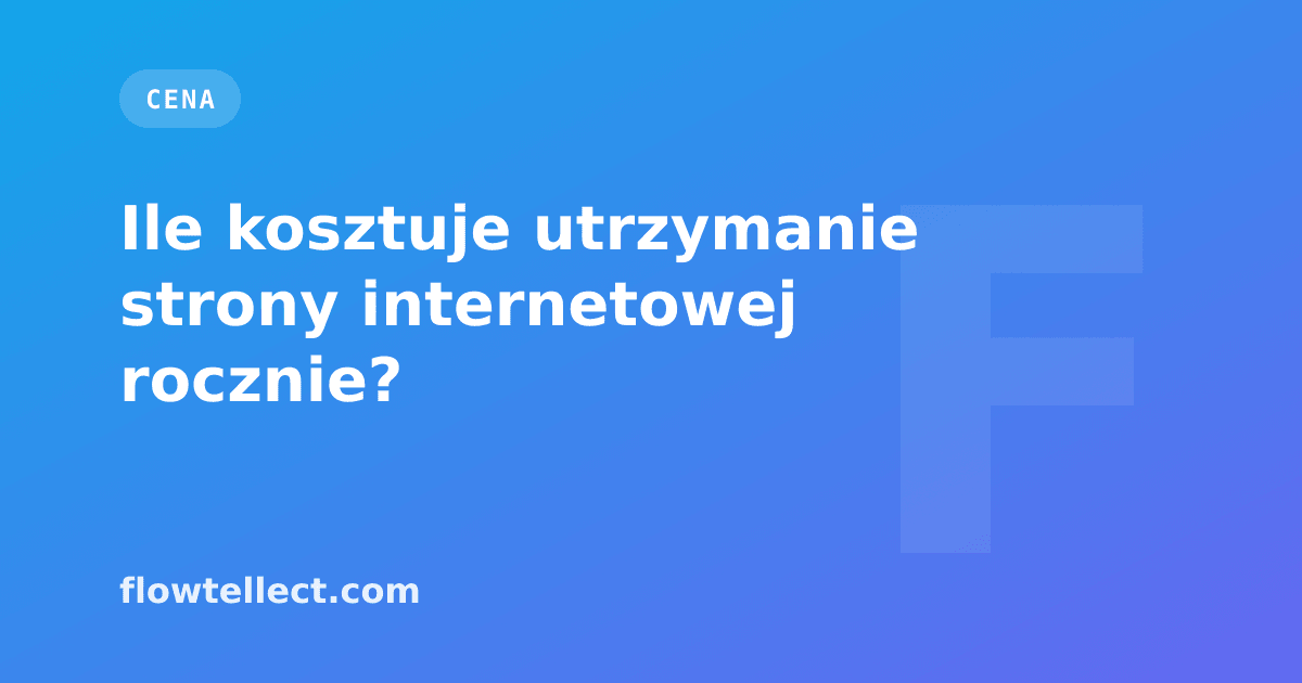 Ile kosztuje utrzymanie strony internetowej rocznie? - artykuł Flowtellect