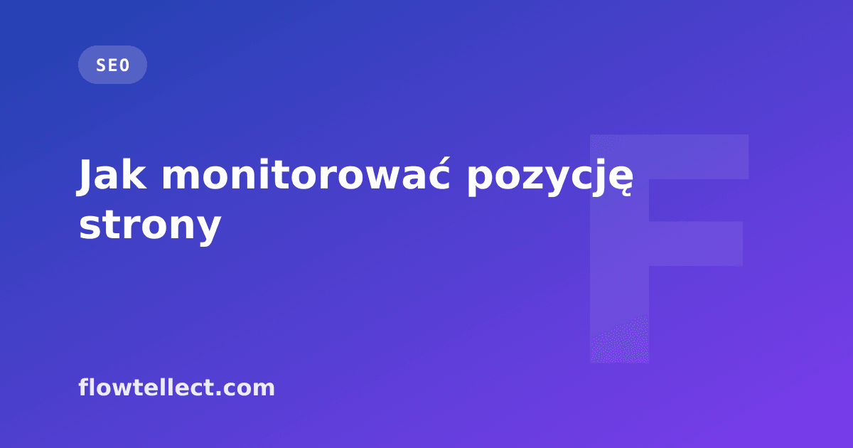 Jak monitorować pozycję strony - artykuł Flowtellect