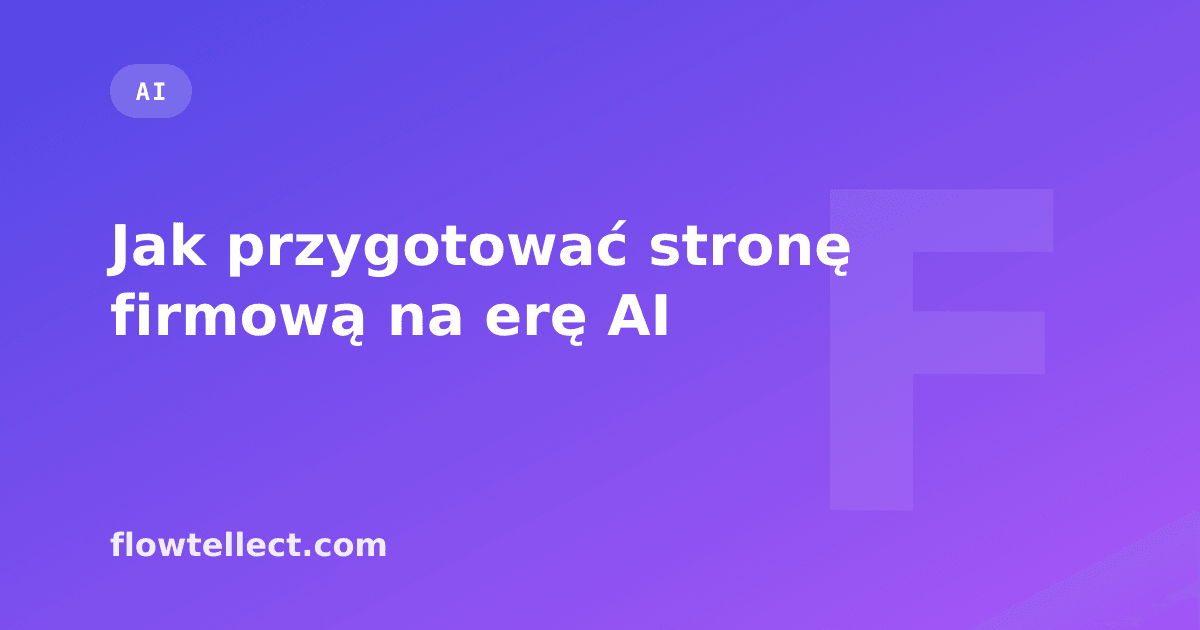 Jak przygotować stronę firmową na erę AI - artykuł Flowtellect