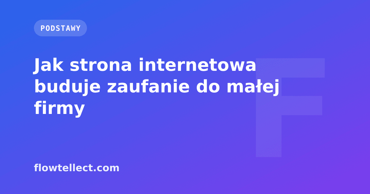 Jak strona internetowa buduje zaufanie do małej firmy - artykuł Flowtellect