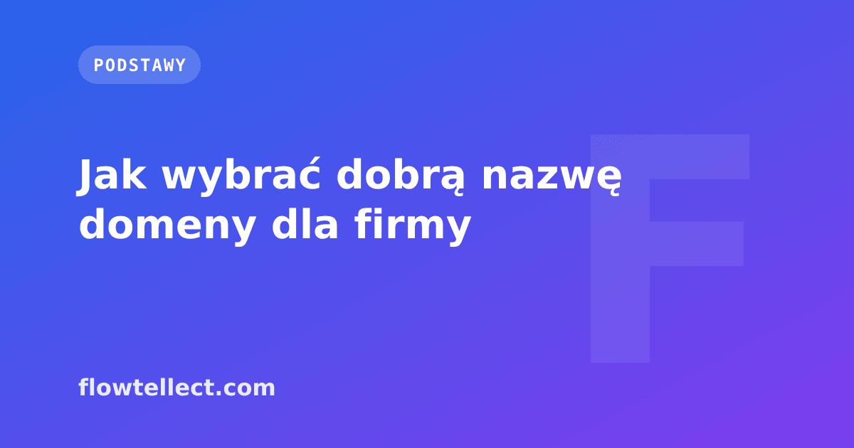Jak wybrać dobrą nazwę domeny dla firmy - artykuł Flowtellect