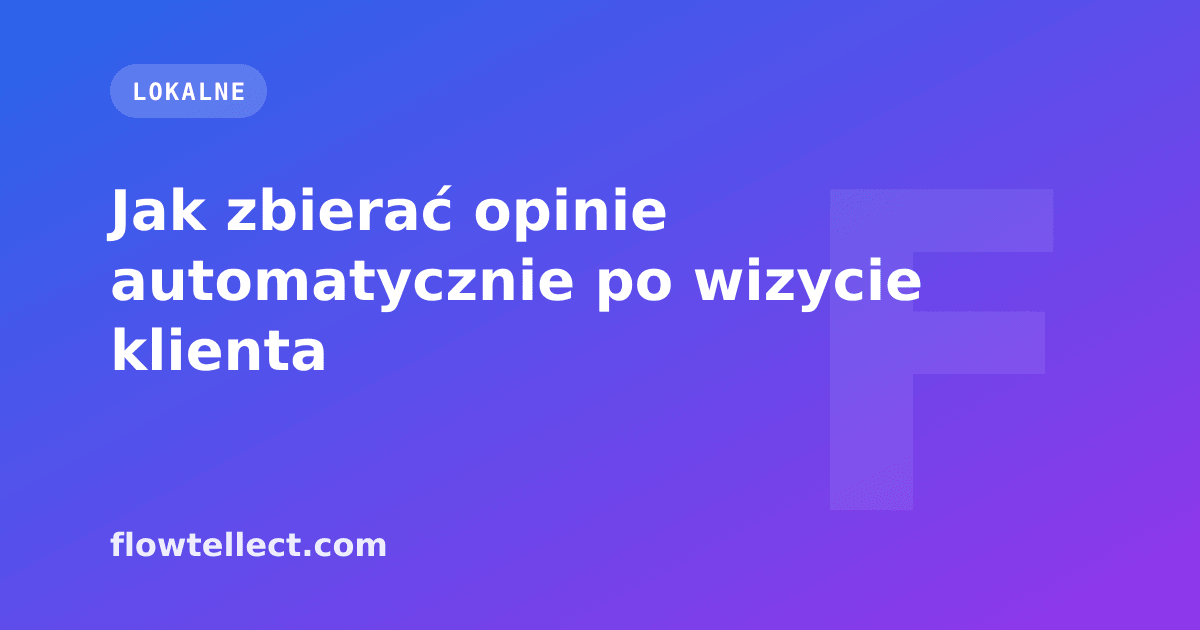 Jak zbierać opinie automatycznie po wizycie klienta - artykuł Flowtellect