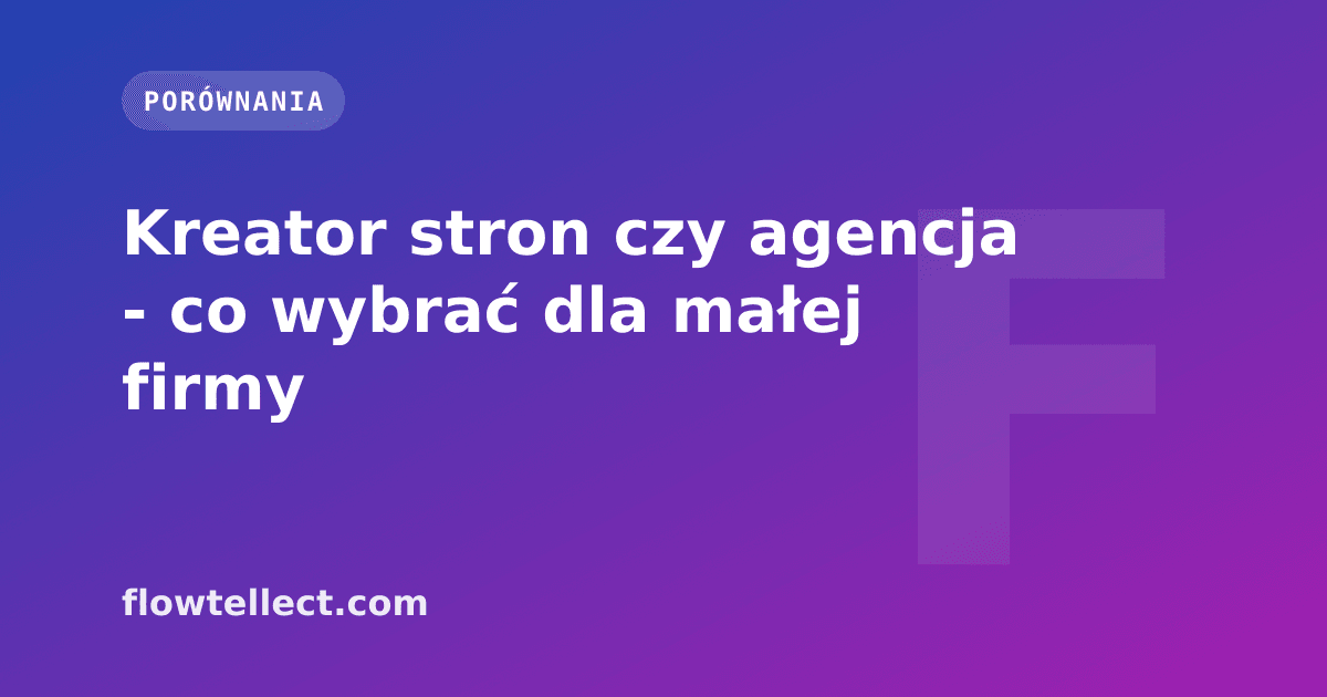 Kreator stron czy agencja - co wybrać dla małej firmy - artykuł Flowtellect