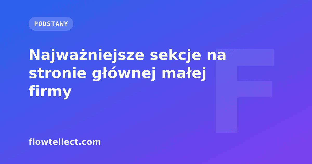 Najważniejsze sekcje na stronie głównej małej firmy - artykuł Flowtellect