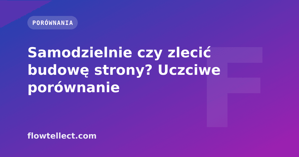 Samodzielnie czy zlecić budowę strony? Uczciwe porównanie - artykuł Flowtellect