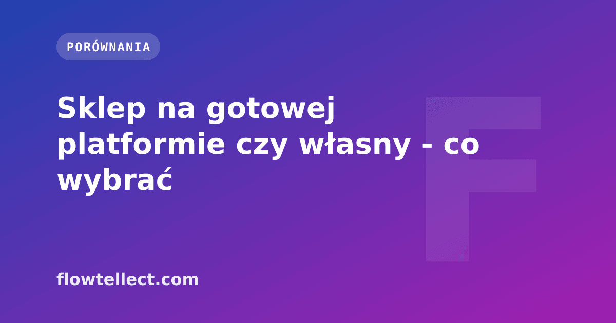 Sklep na gotowej platformie czy własny - co wybrać - artykuł Flowtellect