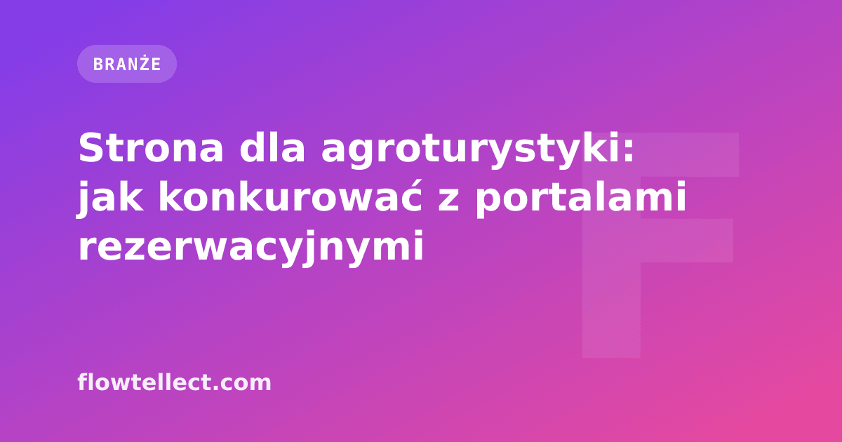 Strona dla agroturystyki: jak konkurować z portalami rezerwacyjnymi - artykuł Flowtellect