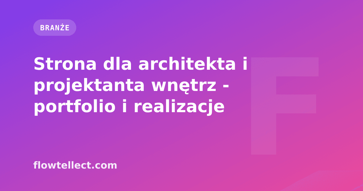 Strona dla architekta i projektanta wnętrz - portfolio i realizacje - artykuł Flowtellect