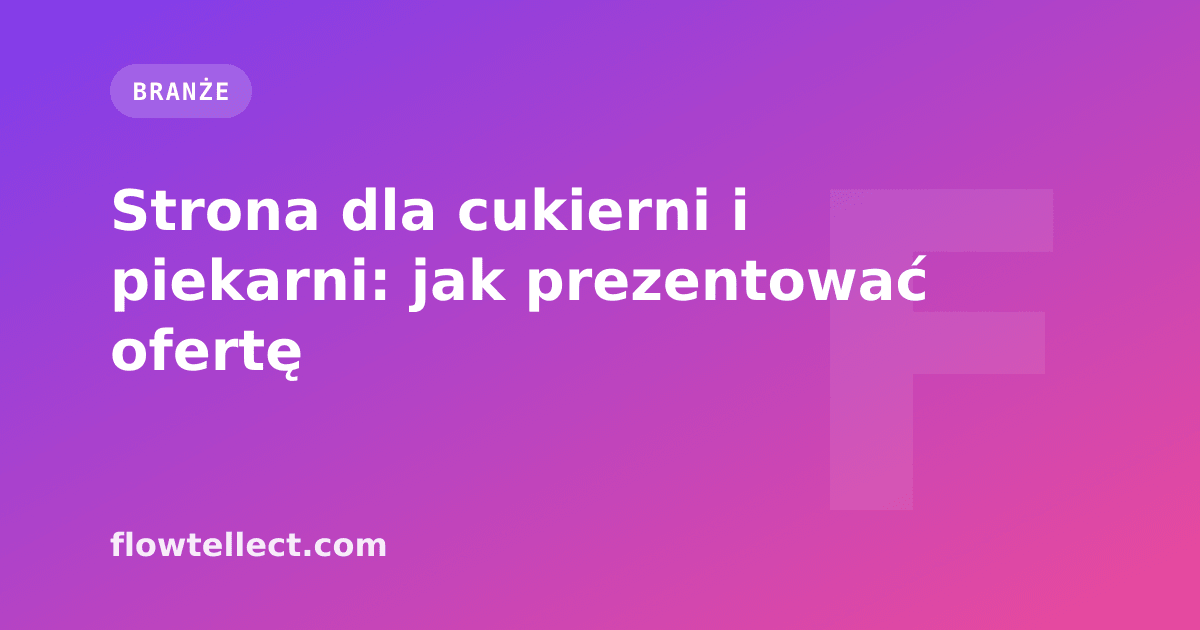Strona dla cukierni i piekarni: jak prezentować ofertę - artykuł Flowtellect