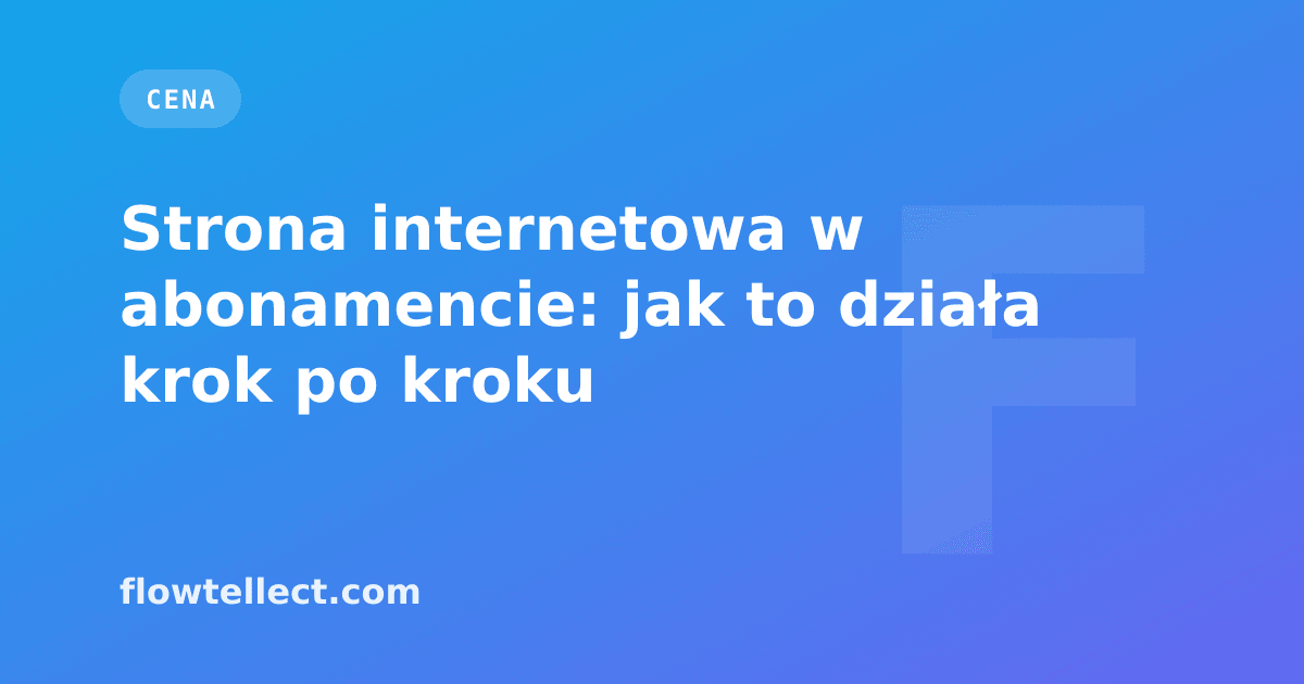 Strona internetowa w abonamencie: jak to działa krok po kroku - artykuł Flowtellect