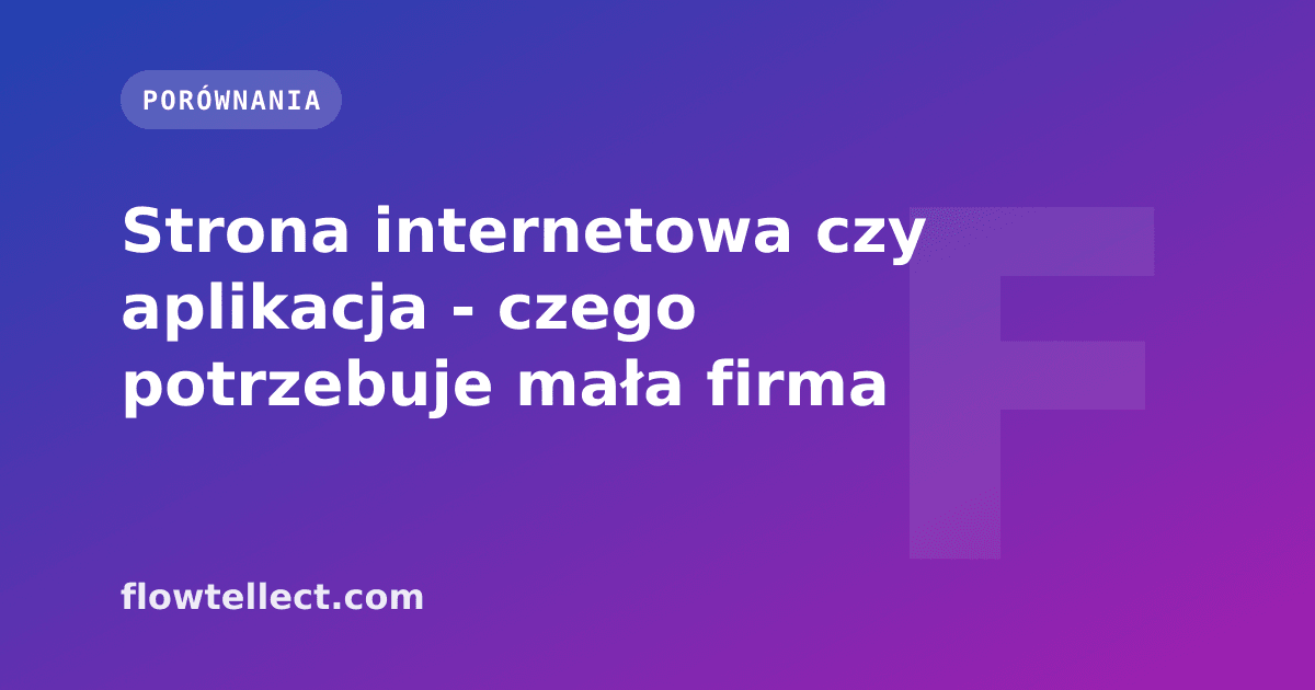 Strona internetowa czy aplikacja - czego potrzebuje mała firma - artykuł Flowtellect