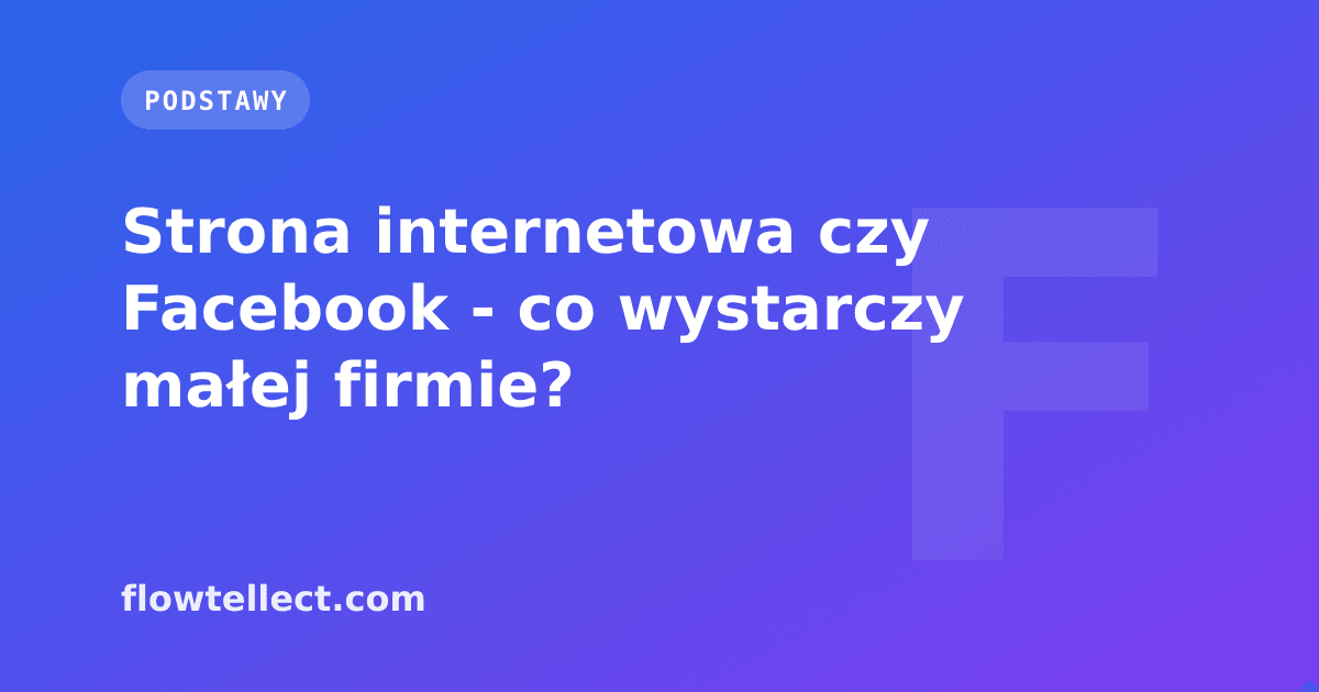 Strona internetowa czy Facebook - co wystarczy małej firmie? - artykuł Flowtellect