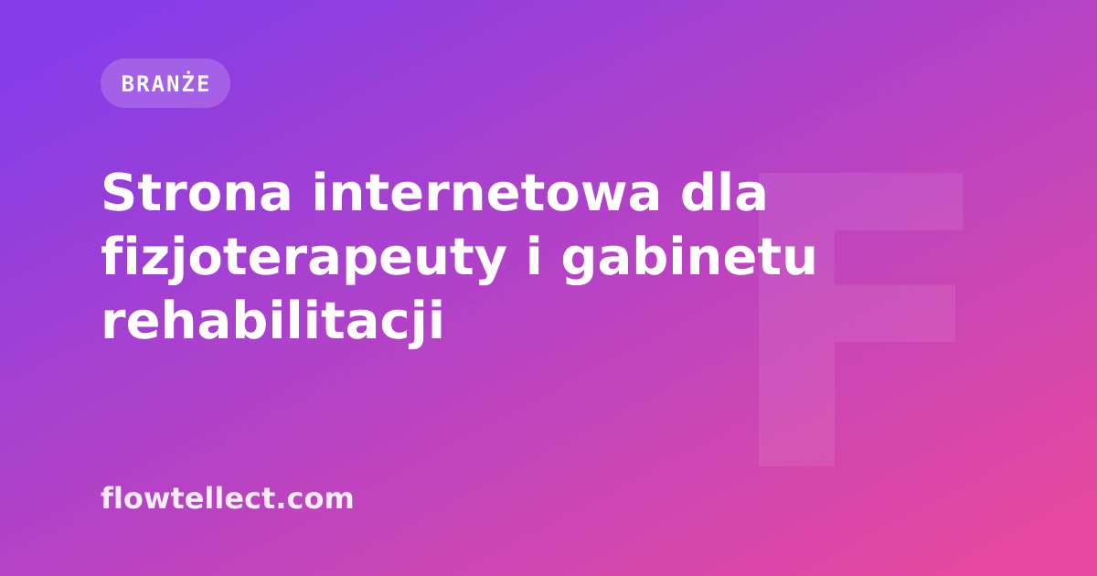 Strona internetowa dla fizjoterapeuty i gabinetu rehabilitacji - artykuł Flowtellect