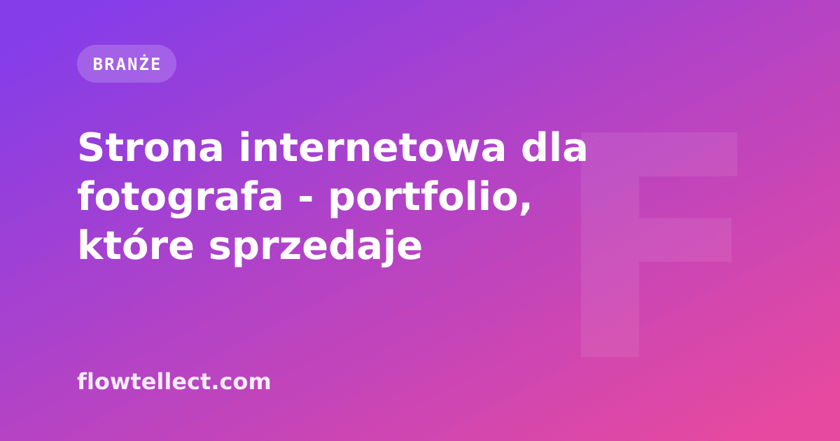 Strona internetowa dla fotografa - portfolio, które sprzedaje - artykuł Flowtellect
