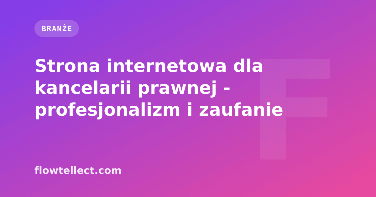 Strona internetowa dla kancelarii prawnej - profesjonalizm i zaufanie - artykuł Flowtellect