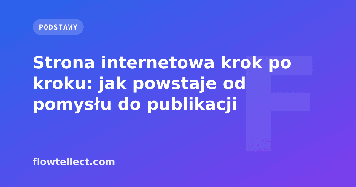 Strona internetowa krok po kroku: jak powstaje od pomysłu do publikacji - artykuł Flowtellect