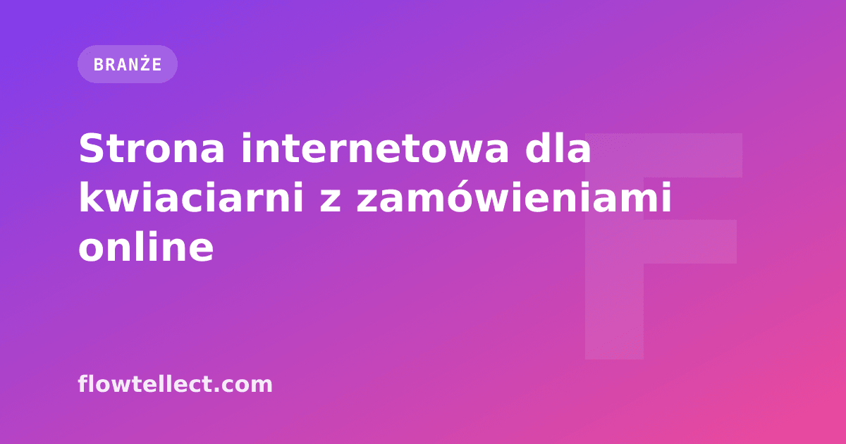 Strona internetowa dla kwiaciarni z zamówieniami online - artykuł Flowtellect