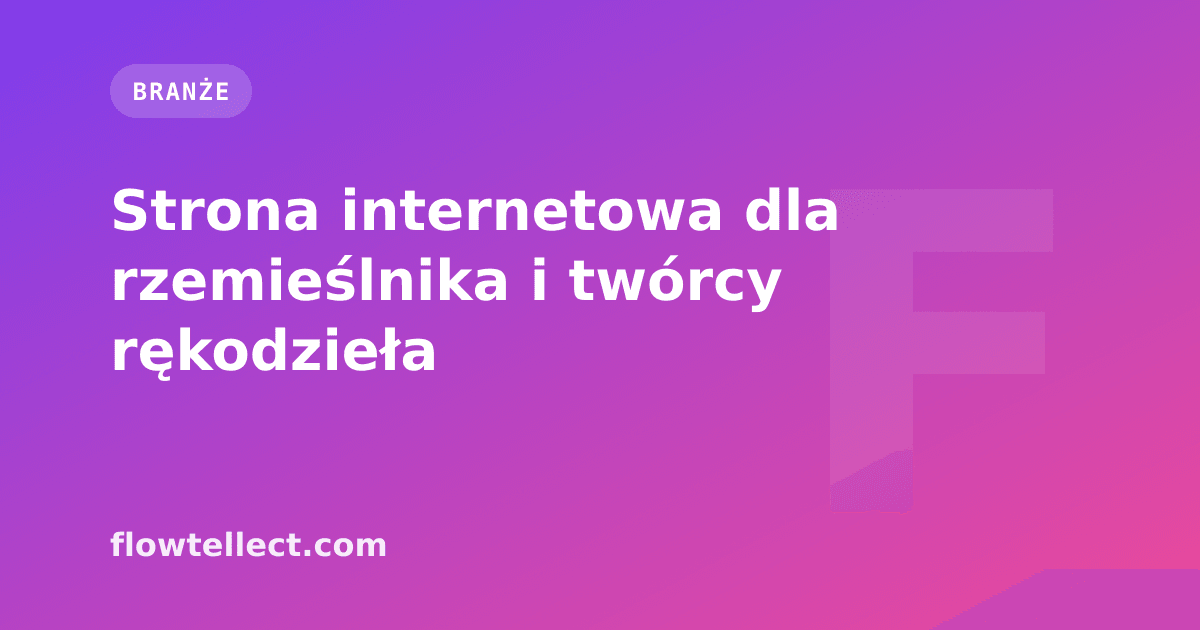 Strona internetowa dla rzemieślnika i twórcy rękodzieła - artykuł Flowtellect