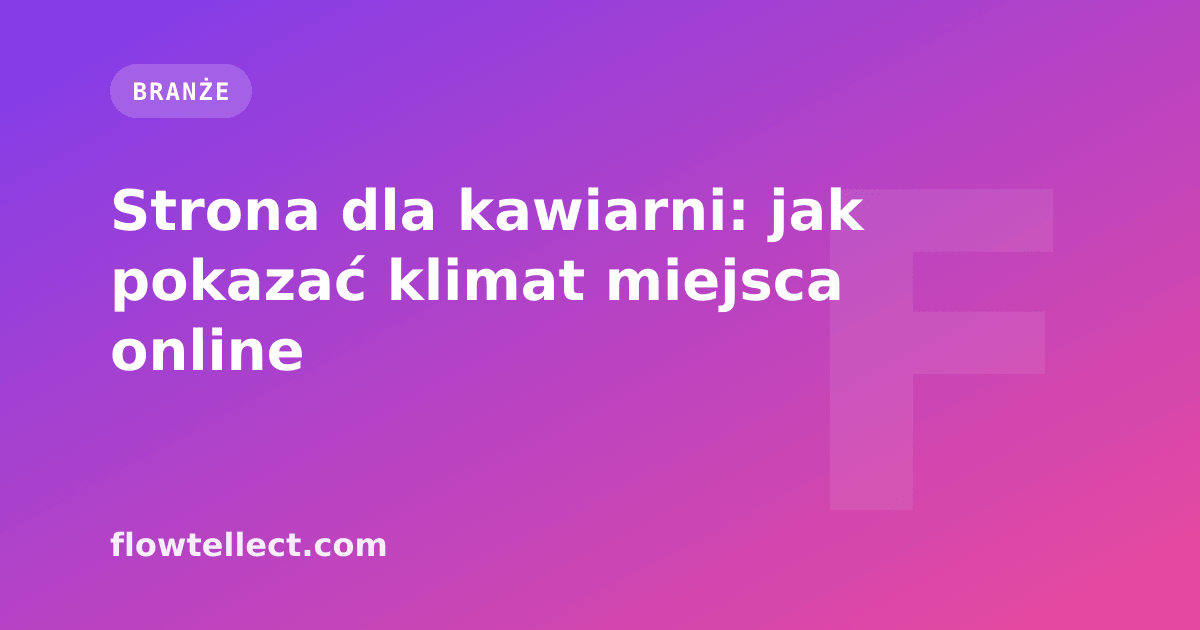 Strona dla kawiarni: jak pokazać klimat miejsca online - artykuł Flowtellect
