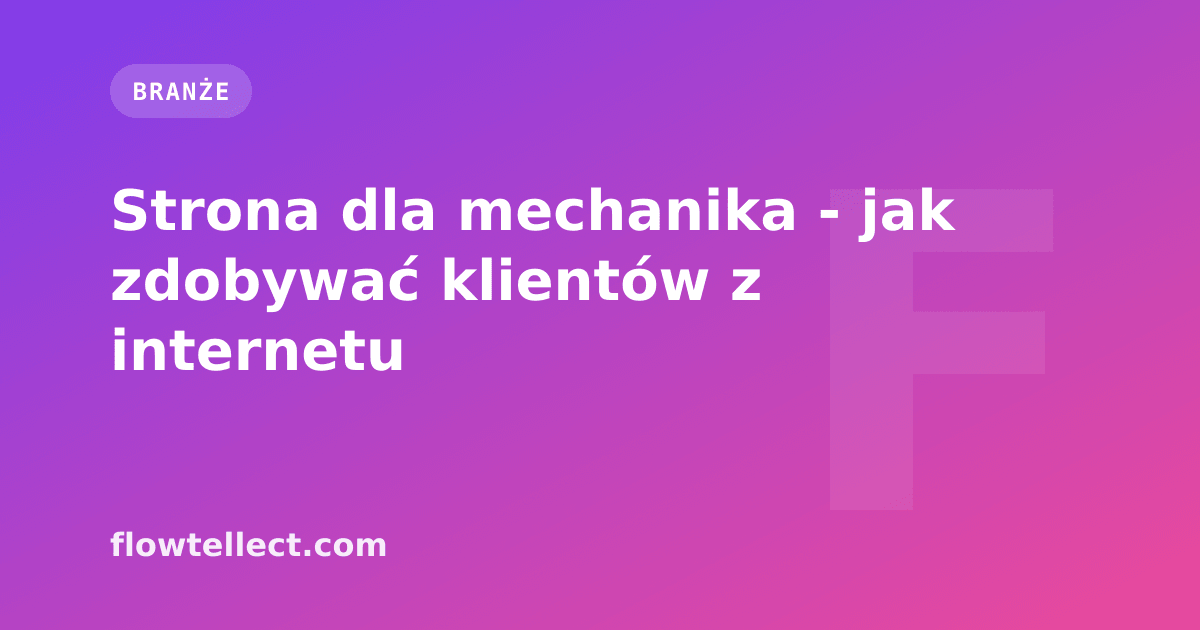 Strona dla mechanika - jak zdobywać klientów z internetu - artykuł Flowtellect