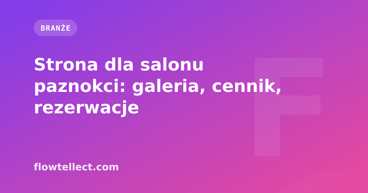 Strona dla salonu paznokci: galeria, cennik, rezerwacje - artykuł Flowtellect