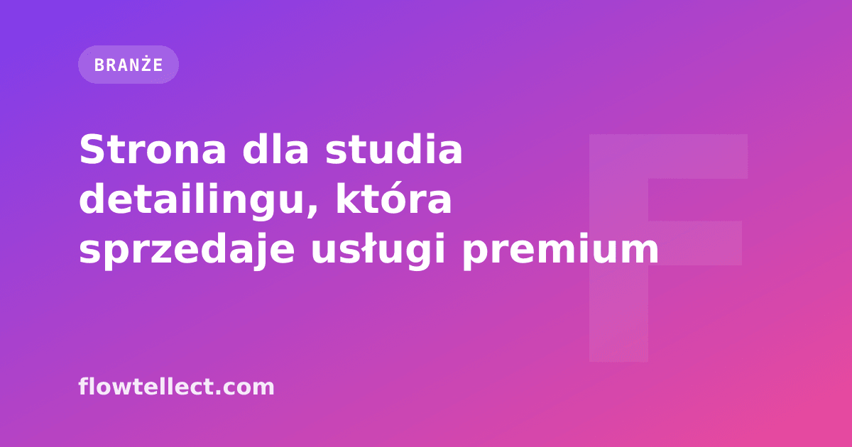 Strona dla studia detailingu, która sprzedaje usługi premium - artykuł Flowtellect