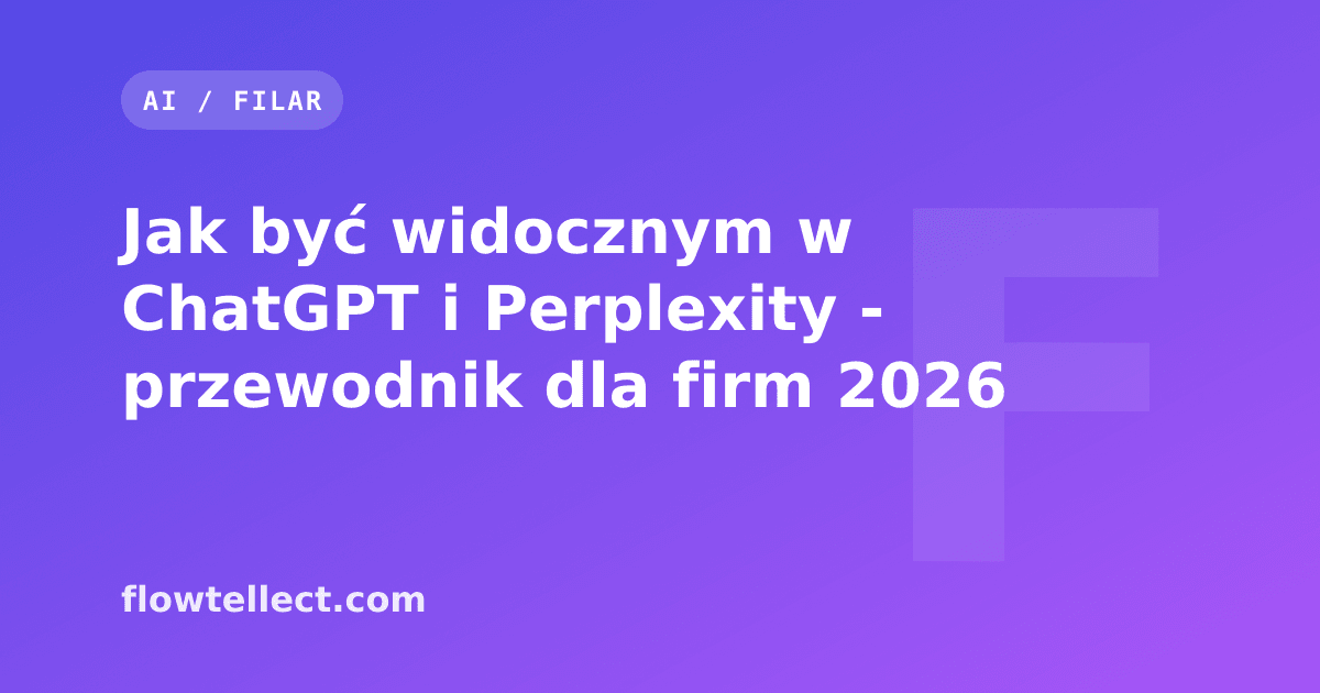 Jak być widocznym w ChatGPT i Perplexity - przewodnik dla firm 2026 - artykuł Flowtellect
