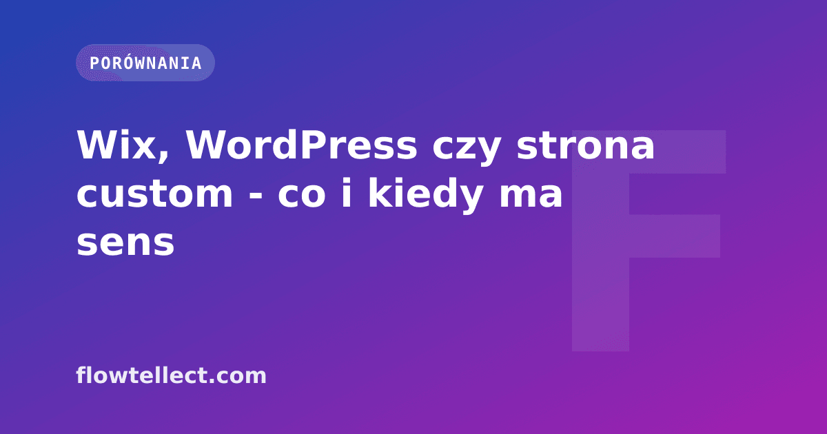 Wix, WordPress czy strona custom - co i kiedy ma sens - artykuł Flowtellect