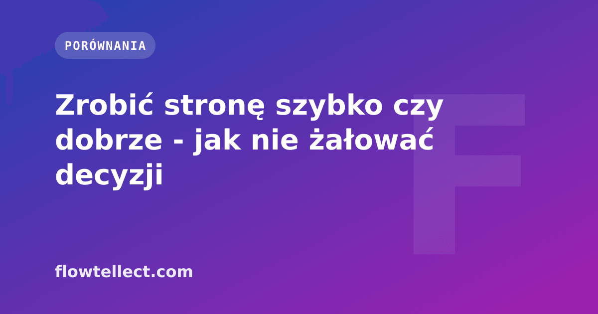Zrobić stronę szybko czy dobrze - jak nie żałować decyzji - artykuł Flowtellect